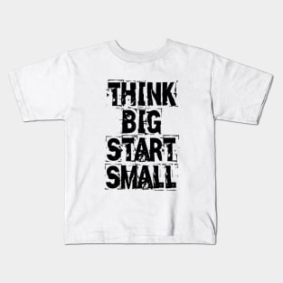 Think Big Start Small Kids T-Shirt